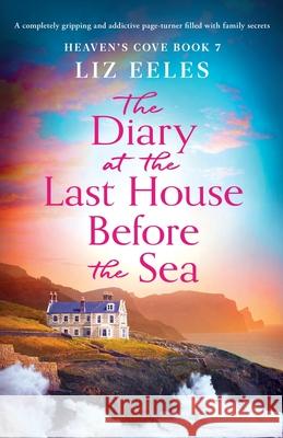 The Diary at the Last House Before the Sea: A completely gripping and addictive page-turner filled with family secrets Liz Eeles 9781835255681 Bookouture - książka