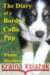 The Diary of a Border Collie Pup: Black and White edition Hindson, Edd 9781519408211 Createspace