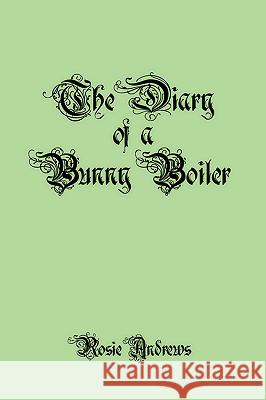 The Diary of a Bunny Boiler Rosie Andrews 9781449012977 Authorhouse - książka