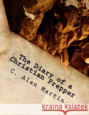 The Diary of a Christian Prepper C. Alan Martin 9781717292704 Createspace Independent Publishing Platform - książka