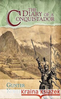 The Diary of a Conquistador Gunter Kohlhammer 9781438975504 Authorhouse - książka