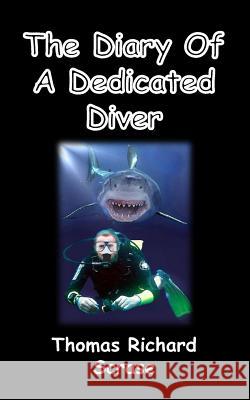 The Diary of a Dedicated Diver Thomas Richard Scrase 9781546644996 Createspace Independent Publishing Platform - książka