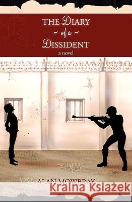 The Diary of a Dissident Alan Mowbray 9781451592627 Createspace - książka