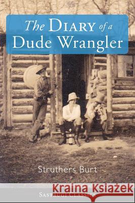 The Diary of a Dude Wrangler Struthers Burt 9781944986438 Sastrugi Press LLC - książka