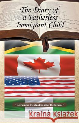 The Diary of a Fatherless Immigrant Child: Remember the children after the funeral Aralu, Alicia 9781973606345 WestBow Press - książka