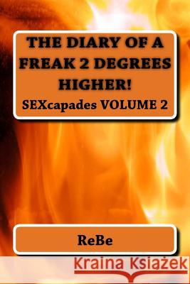 The Diary Of A Freak, 2 Degrees Higher: SEXcapades, Volume 2 Prettythicke Publishing 9781983448850 Createspace Independent Publishing Platform - książka