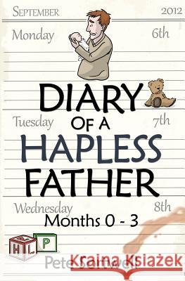The Diary Of A Hapless Father: months 0-3 Sortwell, Pete 9781493715411 Createspace - książka