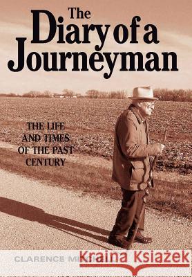 The Diary of a Journeyman: The Life and Times of the Past Century Mitchell, Clarence 9780595666485 iUniverse - książka