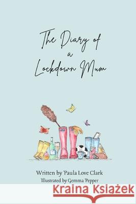 The Diary of a Lockdown Mum Paula Love Clark, Gemma Pepper 9781527287884 Paula Love Clark - książka