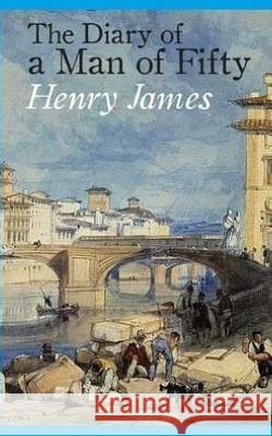 The Diary of a Man of Fifty Henry James 9781545456255 Createspace Independent Publishing Platform - książka