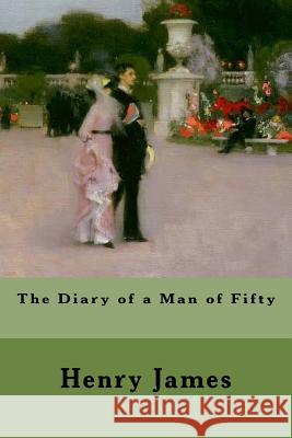 The Diary of a Man of Fifty Henry James 9781979218863 Createspace Independent Publishing Platform - książka