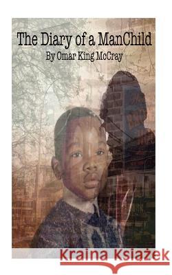 The Diary Of A ManChild McCray, Omar King 9781535102322 Createspace Independent Publishing Platform - książka