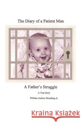 The Diary of a Patient Man, A Father's Struggle William, Stoneking 9781430301981 Lulu.com - książka