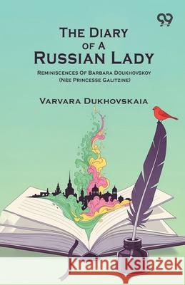 The Diary Of A Russian Lady Reminiscences Of Barbara Doukhovskoy (Nee Princesse Galitzine) Varvara Dukhovskaia 9789373407289 Double 9 Books - książka