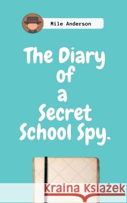 The Diary of a Secret School Spy. Mile Anderson 9798886067279 Notion Press, Inc. - książka