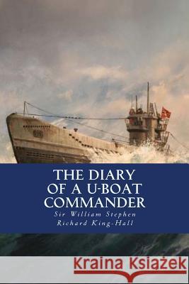 The Diary of a U-boat Commander King-Hall, Sir William Stephen Richard 9781537758510 Createspace Independent Publishing Platform - książka