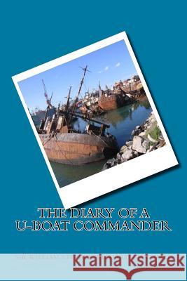 The Diary of a U-boat Commander King-Hall, William Stephen Richard 9781539669913 Createspace Independent Publishing Platform - książka