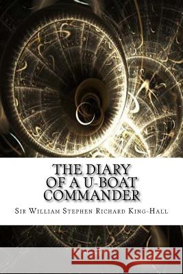 The Diary of a U-boat Commander King-Hall, Sir William Stephen Richard 9781974147090 Createspace Independent Publishing Platform - książka