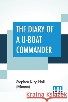The Diary Of A U-Boat Commander: With An Introduction And Explanatory Notes By Etienne Stephen King-Hal Etienne                                  Etienne 9789353441753 Lector House - książka