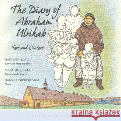 The Diary of Abraham Ulrikab: Text and Context Lutz, Hartmut 9780776606026 University of Ottawa Press - książka