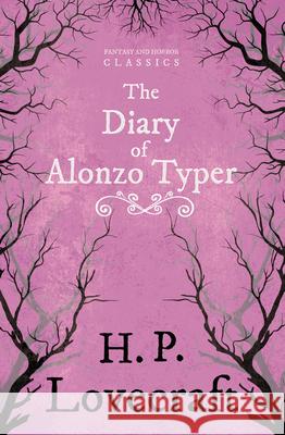 The Diary of Alonzo Typer (Fantasy and Horror Classics): With a Dedication by George Henry Weiss Lovecraft, H. P. 9781447404897 Fantasy and Horror Classics - książka