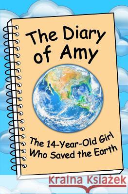 The Diary of Amy, the 14-Year-Old Girl Who Saved the Earth Scott Erickson 9780989831109 Azaria Press - książka