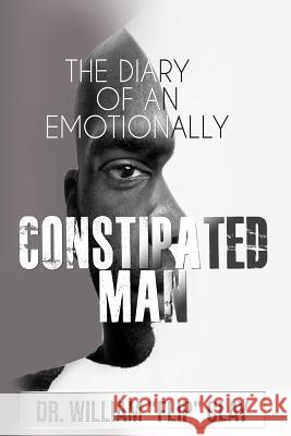 The Diary of an Emotionally Constipated Man Dr William Clay 9780692139844 Dr. William Flip Clay - książka