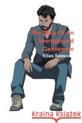 The Diary Of An Unemployed Gentleman Elias Sassoon 9781105569500 Lulu.com - książka
