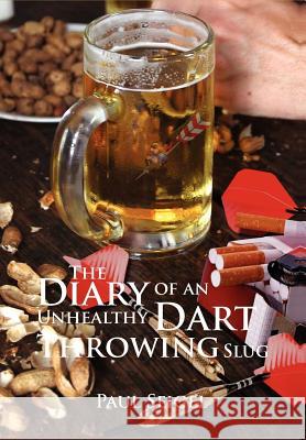 The Diary of an Unhealthy Dart Throwing Slug Paul Seigel 9781465367051 Xlibris Corporation - książka
