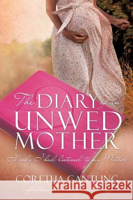 The Diary of an Unwed Mother Coretha Gantling 9781629529134 Xulon Press - książka