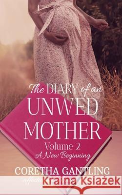 The Diary of an Unwed Mother: A New Beginning Coretha Gantling 9781950398294 McDougal Fiction - książka