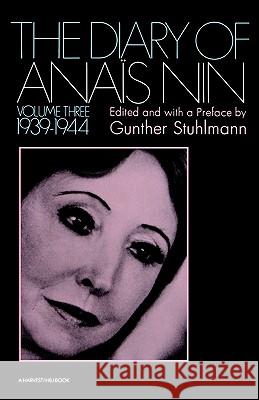 The Diary of Anais Nin Volume 3 1939-1944: Vol. 3 (1939-1944) Anais Nin Nin                                      Gunther Stuhlmann 9780156260275 Harvest/HBJ Book - książka