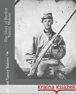 The Diary of Bartlett Yancey Malone: : A North Carolina Soldier In The Civil War Publications, Jv 9781453738108 Createspace - książka