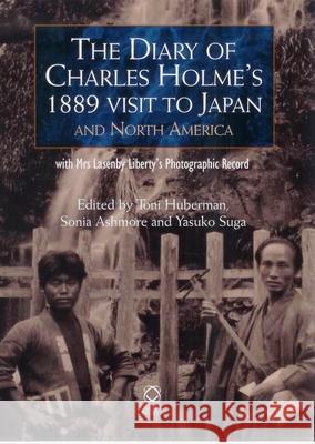 The Diary of Charles Holme's 1889 Visit to Japan and North America with Mrs Lasenby Liberty's Japan: A Photographic Record Michael Dillon 9781905246397 University of Hawaii Press - książka