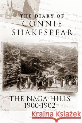 The Diary of Connie Shakespear: The Naga Hills 1900-1902 Connie Shakespear Nigel Shakespear  9780578890463 Highlander Press - książka