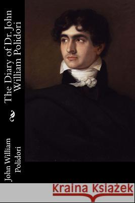 The Diary of Dr. John William Polidori John William Polidori 9781974081776 Createspace Independent Publishing Platform - książka