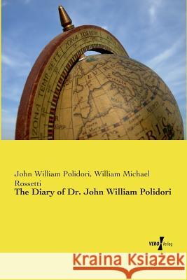 The Diary of Dr. John William Polidori John William Polidori, William Michael Rossetti 9783737202473 Vero Verlag - książka