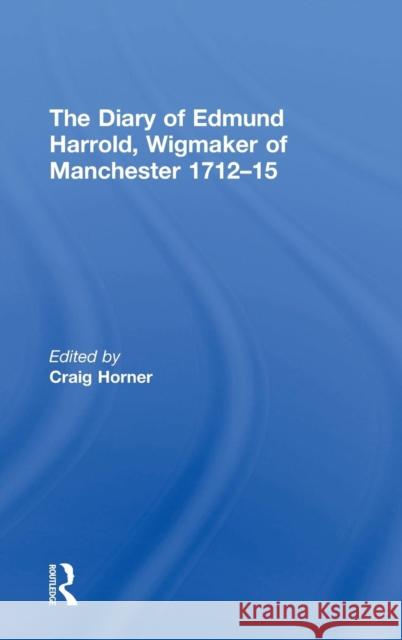 The Diary of Edmund Harrold, Wigmaker of Manchester 1712-15  9780754661726 ASHGATE PUBLISHING GROUP - książka