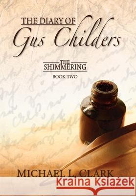 The Diary of Gus Childers: The Shimmering, Book Two Michael Clark 9781735698601 Michael L. Clark - książka