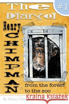 The Diary of Henry Chimpman Volume 1: From the Forest to the zoo Chimpman, Henry 9781541199583 Createspace Independent Publishing Platform - książka