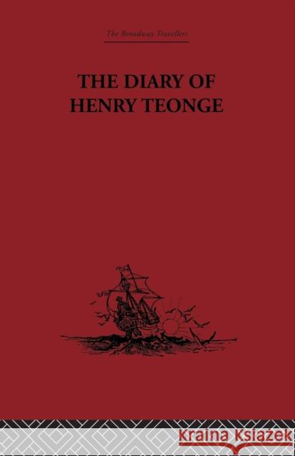 The Diary of Henry Teonge: Chaplain on Board H.M's Ships Assistance, Bristol and Royal Oak 1675-1679 G. E. Manwaring 9781138867697 Routledge - książka