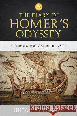 The Diary of Homer's Odyssey: A Chronological Retrospect Hutan Ashrafian 9781999798246 Institute of Civilisation Press - książka