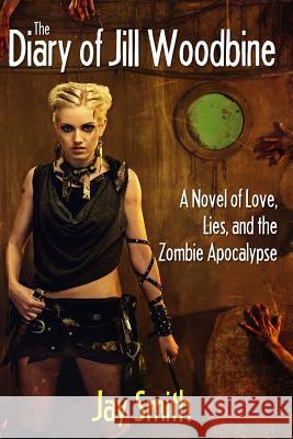 The Diary of Jill Woodbine: A Novel of the Zombie Apocalypse Jay Smith 9781500301798 Createspace - książka
