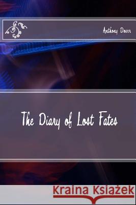 The Diary of Lost Fates Anthony Dover 9781973778707 Createspace Independent Publishing Platform - książka