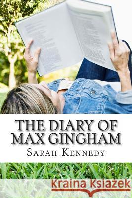 The Diary of Max Gingham Miss Sarah Kennedy 9781496051318 Createspace - książka