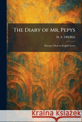The Diary of Mr. Pepys: Harrap's Modern English Series Treble, H. A. 9781025600871 Tradd Street Press - książka