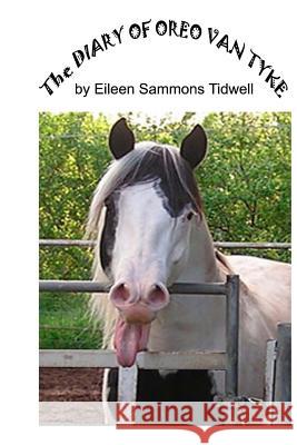 The Diary of Oreo Van Tyke: An Unusual Paint Stallion Eileen Sammons Tidwell 9781493682522 Createspace - książka