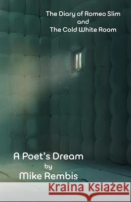 The Diary of Romeo Slim and The Cold White Room: A Poet's Dream Rembis, Mike 9781505465914 Createspace - książka