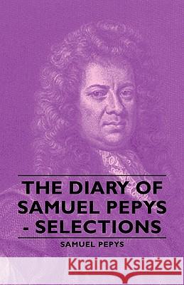 The Diary of Samuel Pepys - Selections Pepys, Samuel 9781406762808 Pepys Press - książka