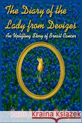 The Diary of the Lady from Devizes: An Uplifting Story of Breast Cancer Batty, Susie Jackson 9781418498849 Authorhouse - książka